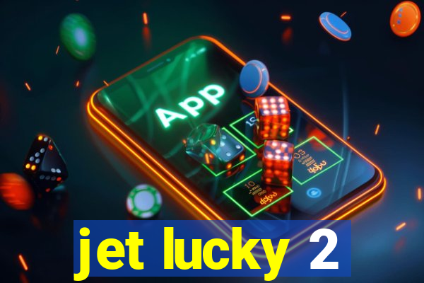 jet lucky 2